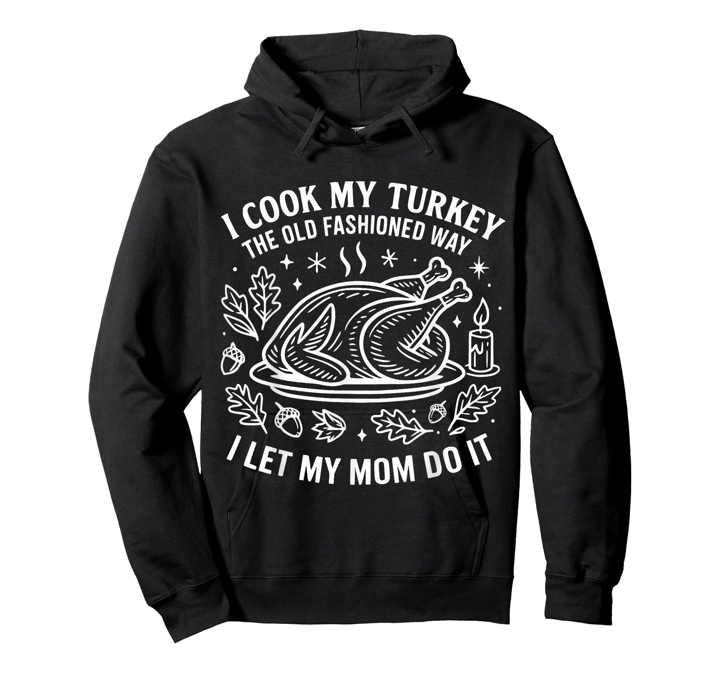 I Cook My Turkey The Old Fashioned Way I Let My Mom Do It T-Shirt