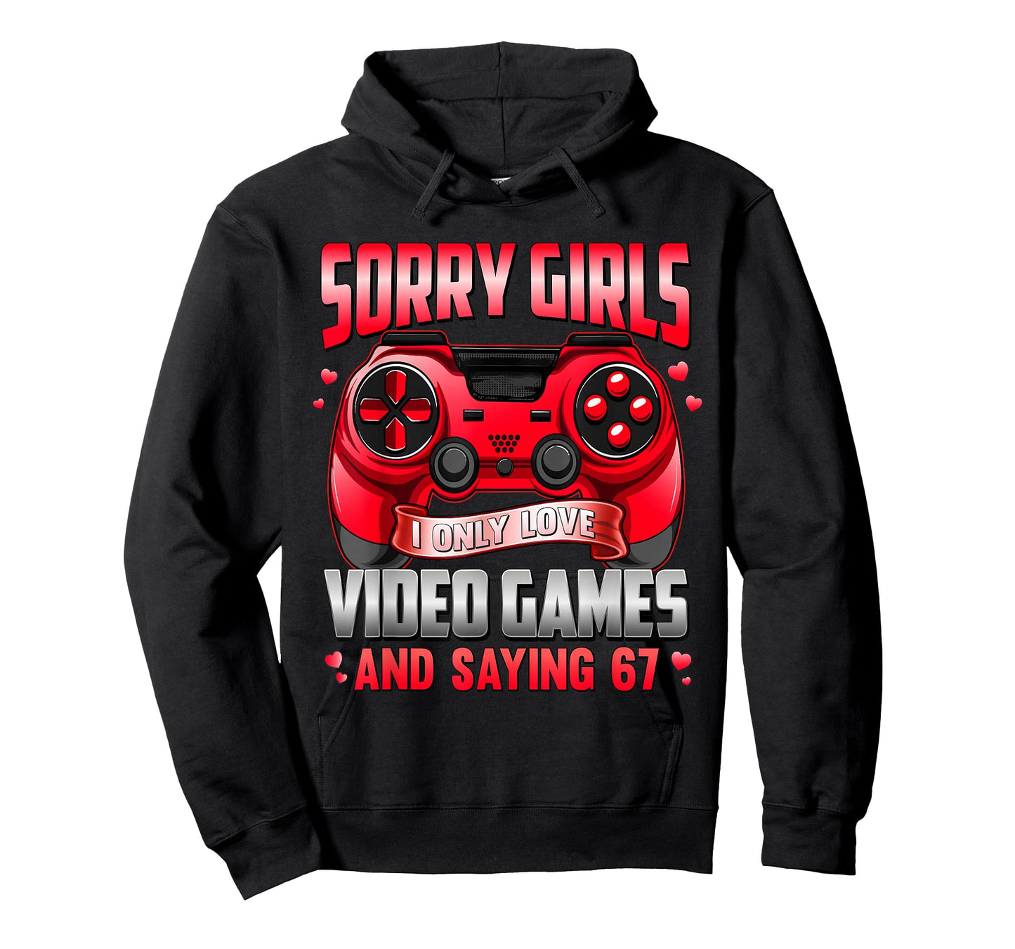Sorry Girls I Only Love Video Game 67 for Boys Men Valentine T-Shirt