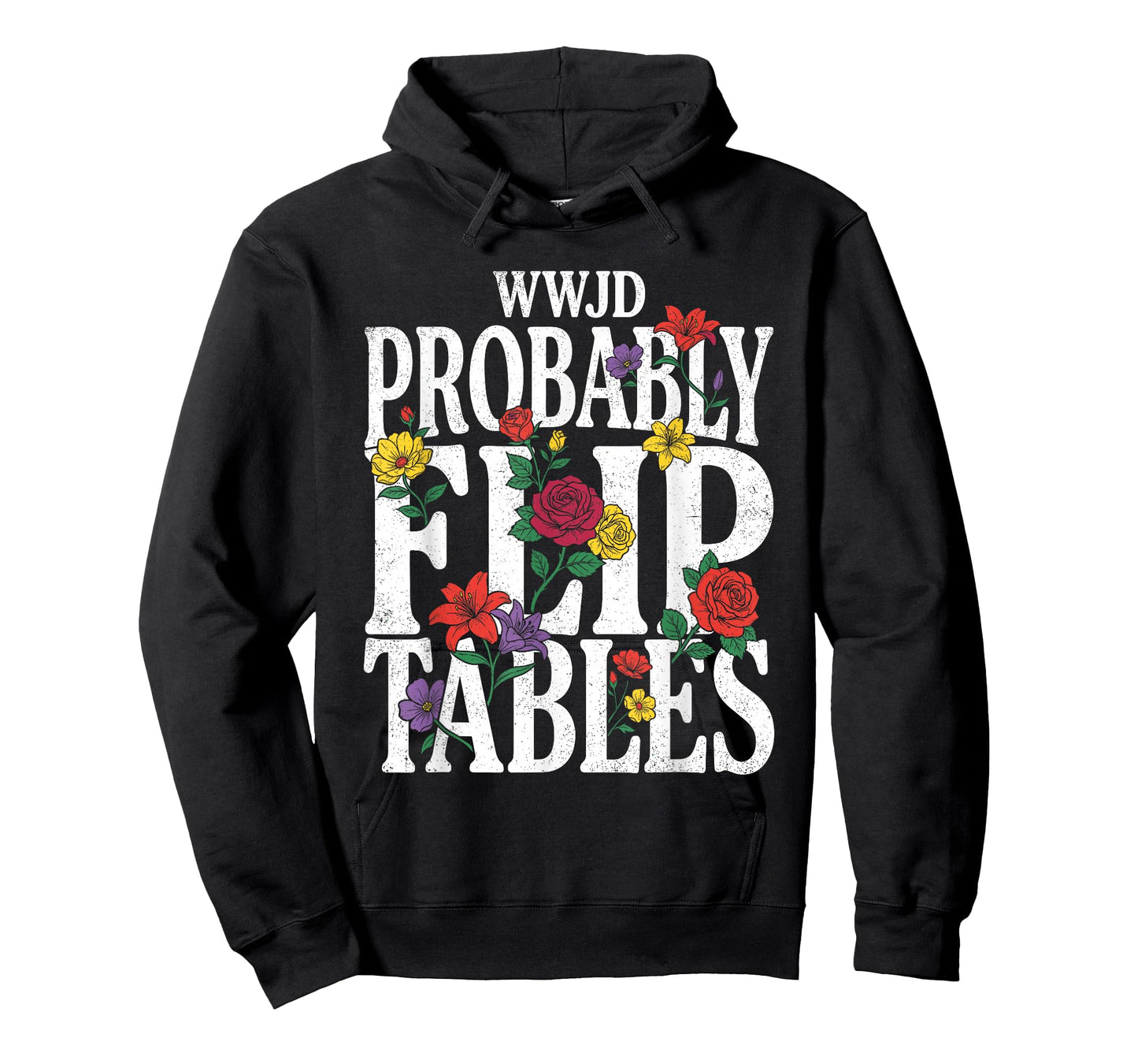 Funny Floral Jesus WWJD Probably Flip Tables T-Shirt