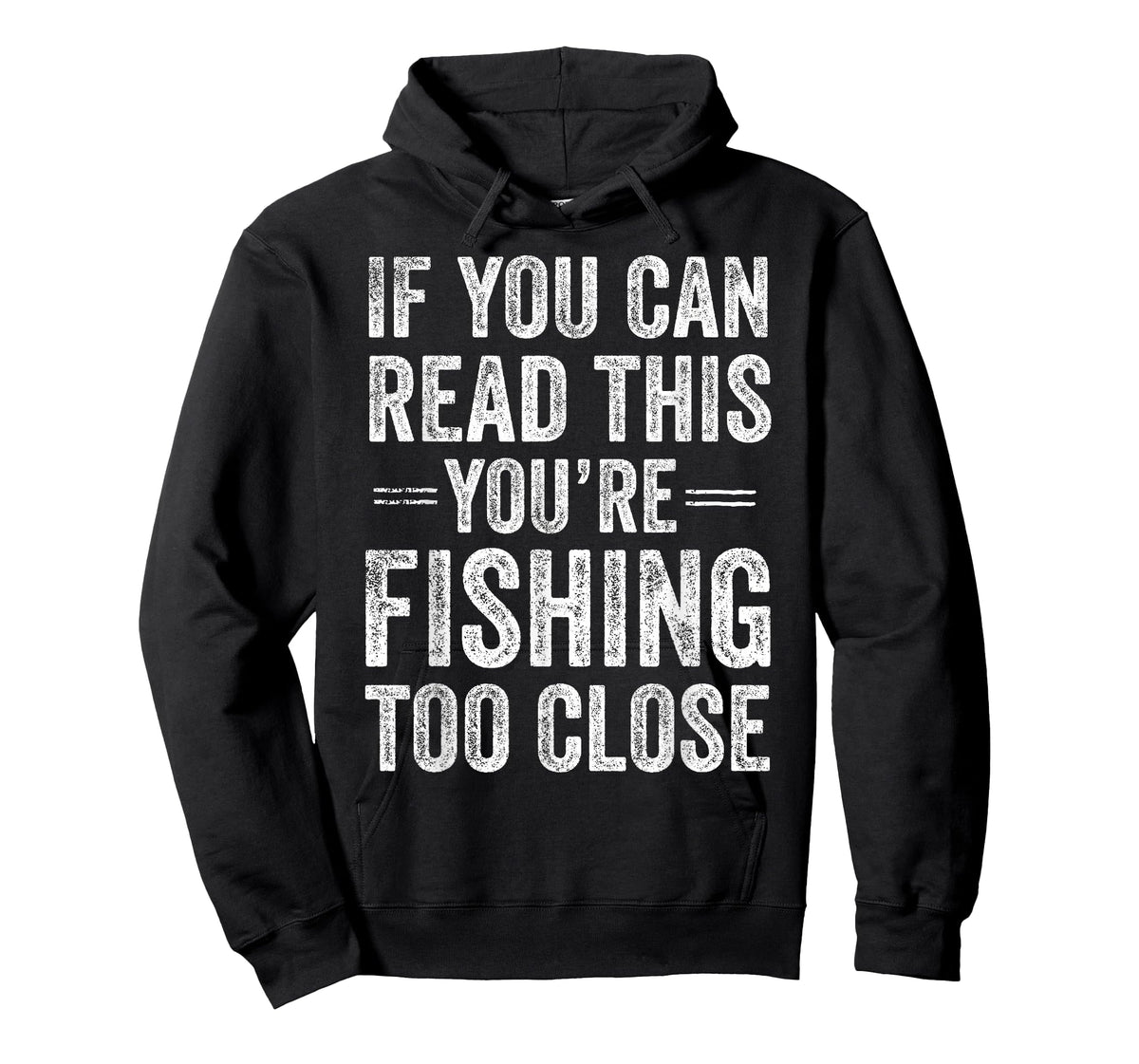 If You Can Read This You’re Fishing Too Close Fisherman T-Shirt