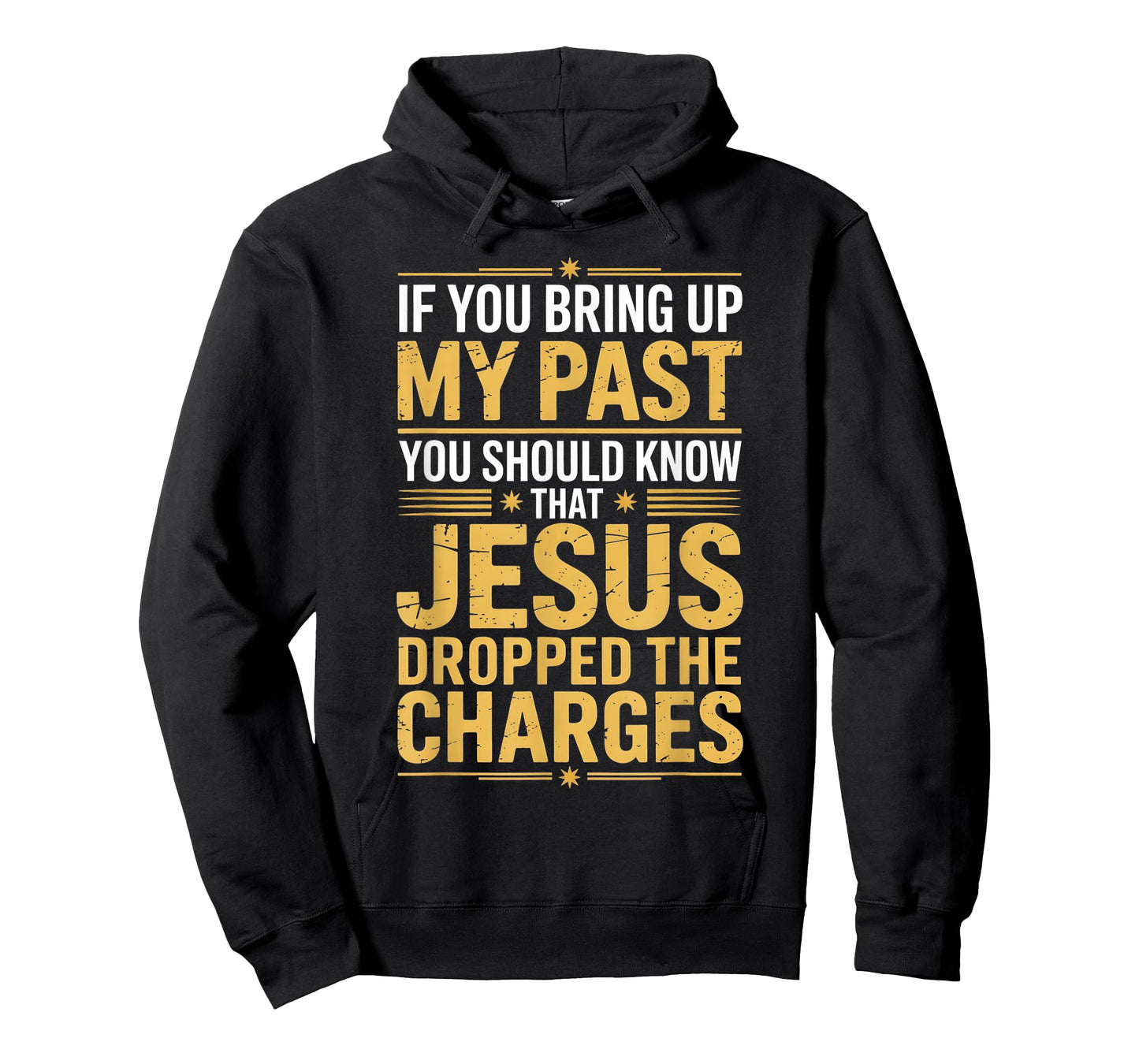 If You Bring Up My Past Jesus Dropped The Charges T-Shirt