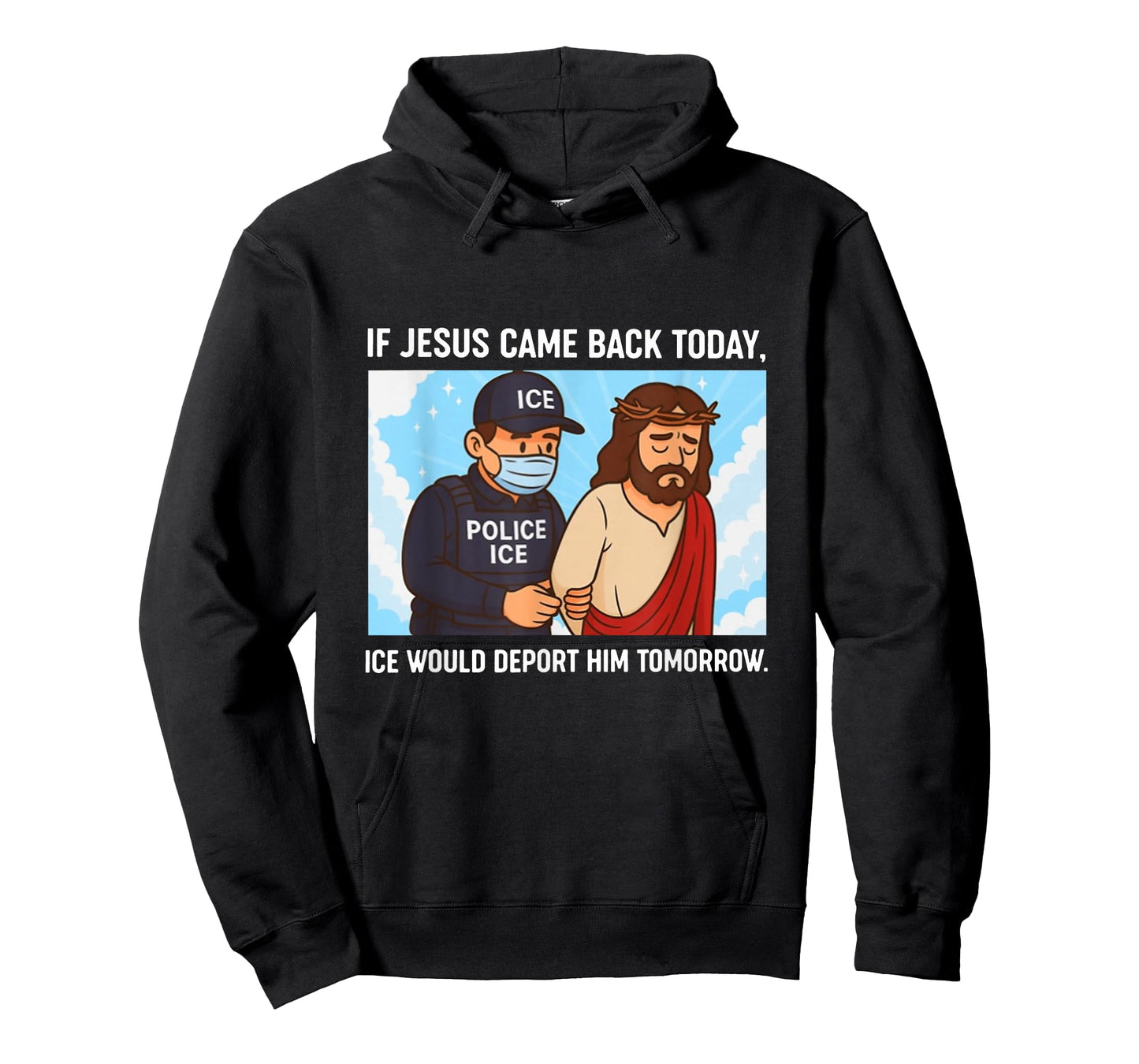 If Jesus Came Back Today, Ice Would Deport Him Tomorrow T-Shirt