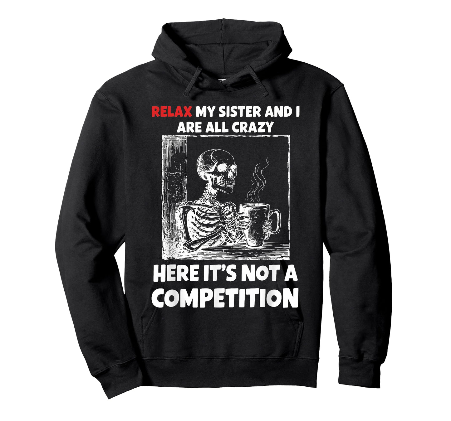 Relax My Sister and I are All Crazy Here It's Not A T-Shirt