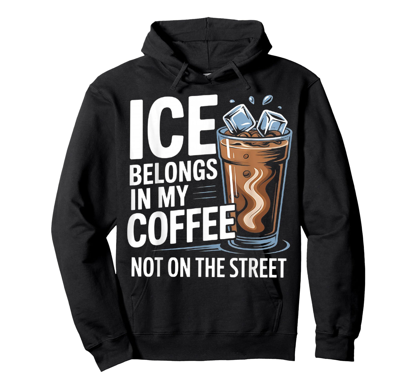 Ice Belongs in My Coffee not on The Street T-Shirt