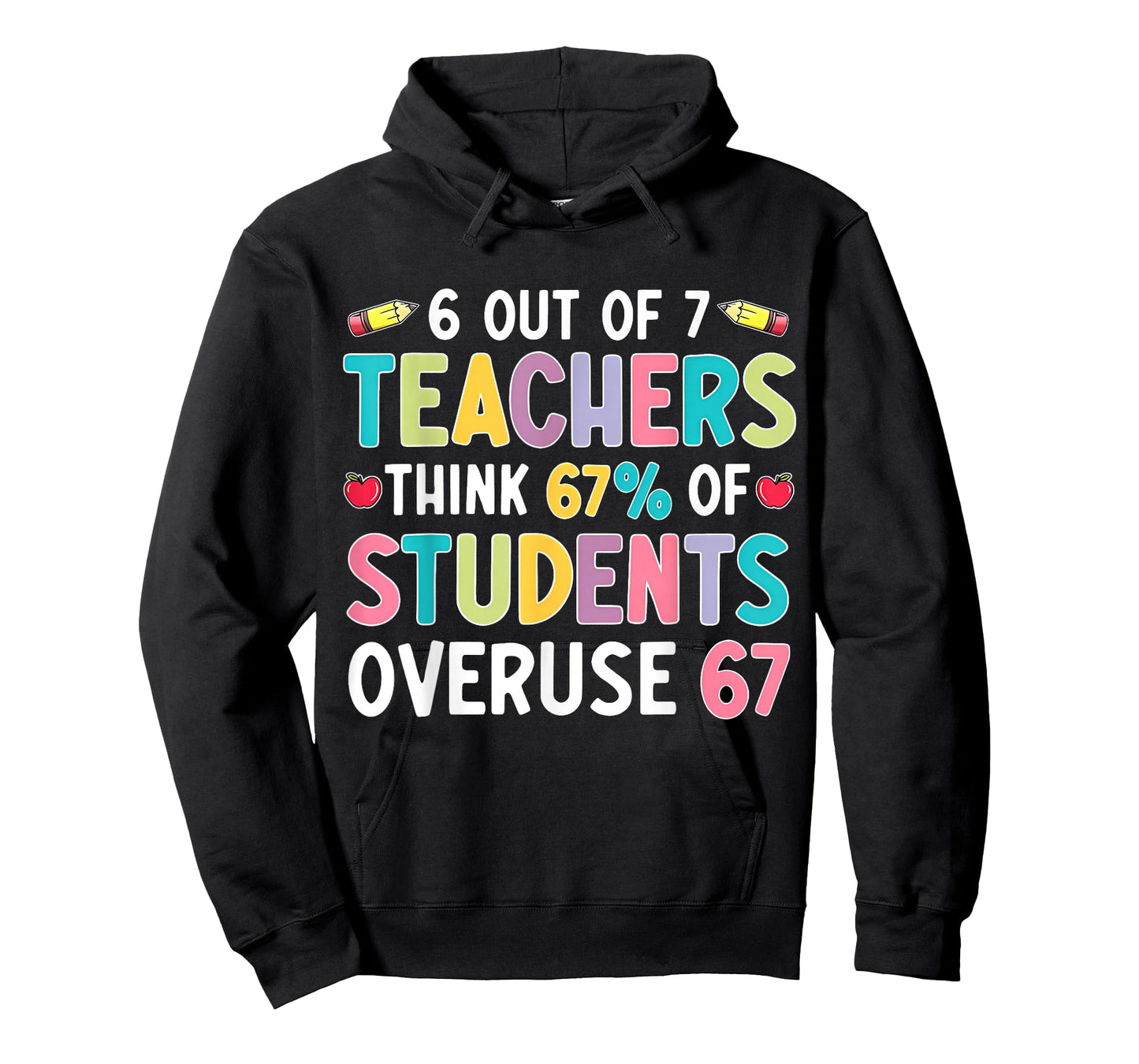 Funny 6 Out of 7 Teacher Think 67% of Students Overuse 67 T-Shirt