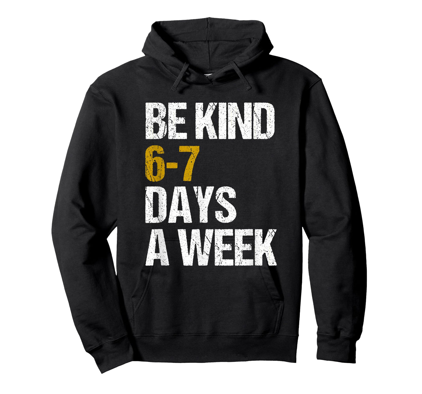 Be Kind 6-7 Days A Week Love Six Seven Kindness Positive T-Shirt