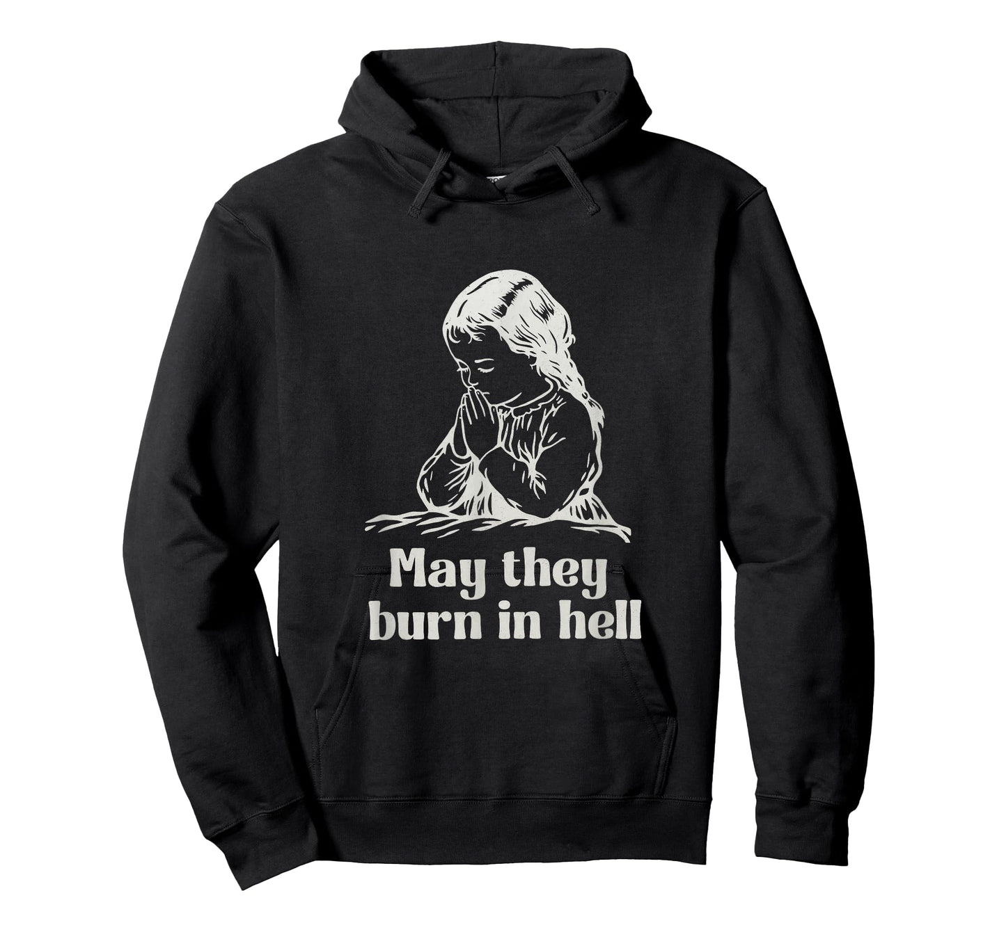 May They Burn in Hell Unhinged Funny Dark Humor Meme Witty T-Shirt