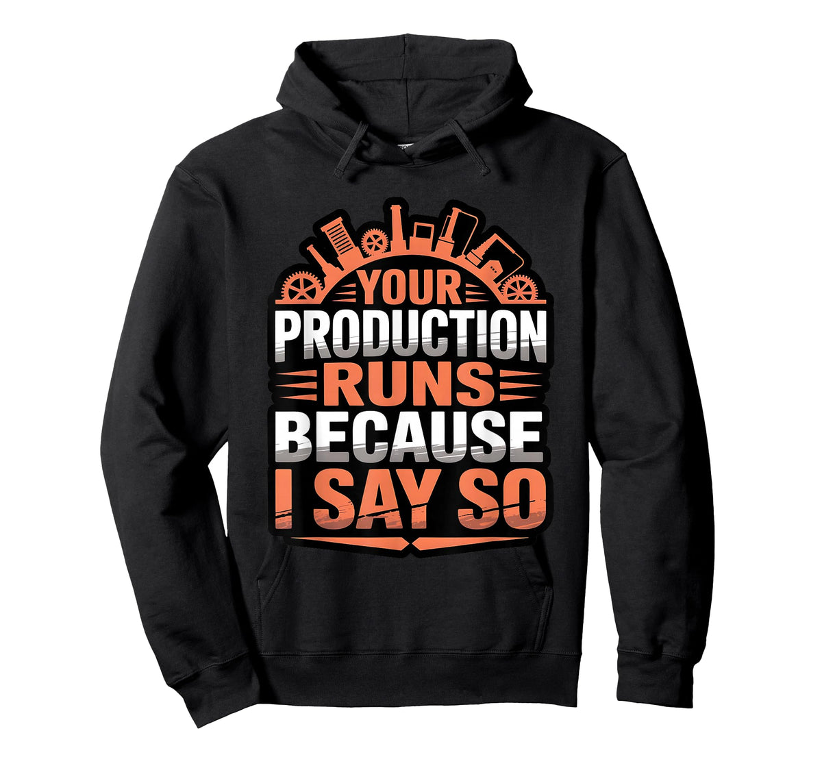 Funny Your Production Runs Because I Say So Millwright Power T-Shirt