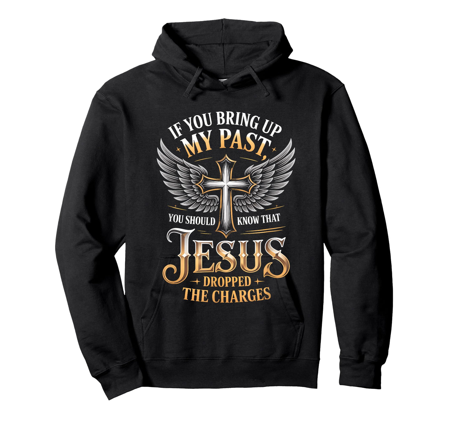 If You Bring Up My Past Jesus Dropped The Charges Faith Quot T-Shirt