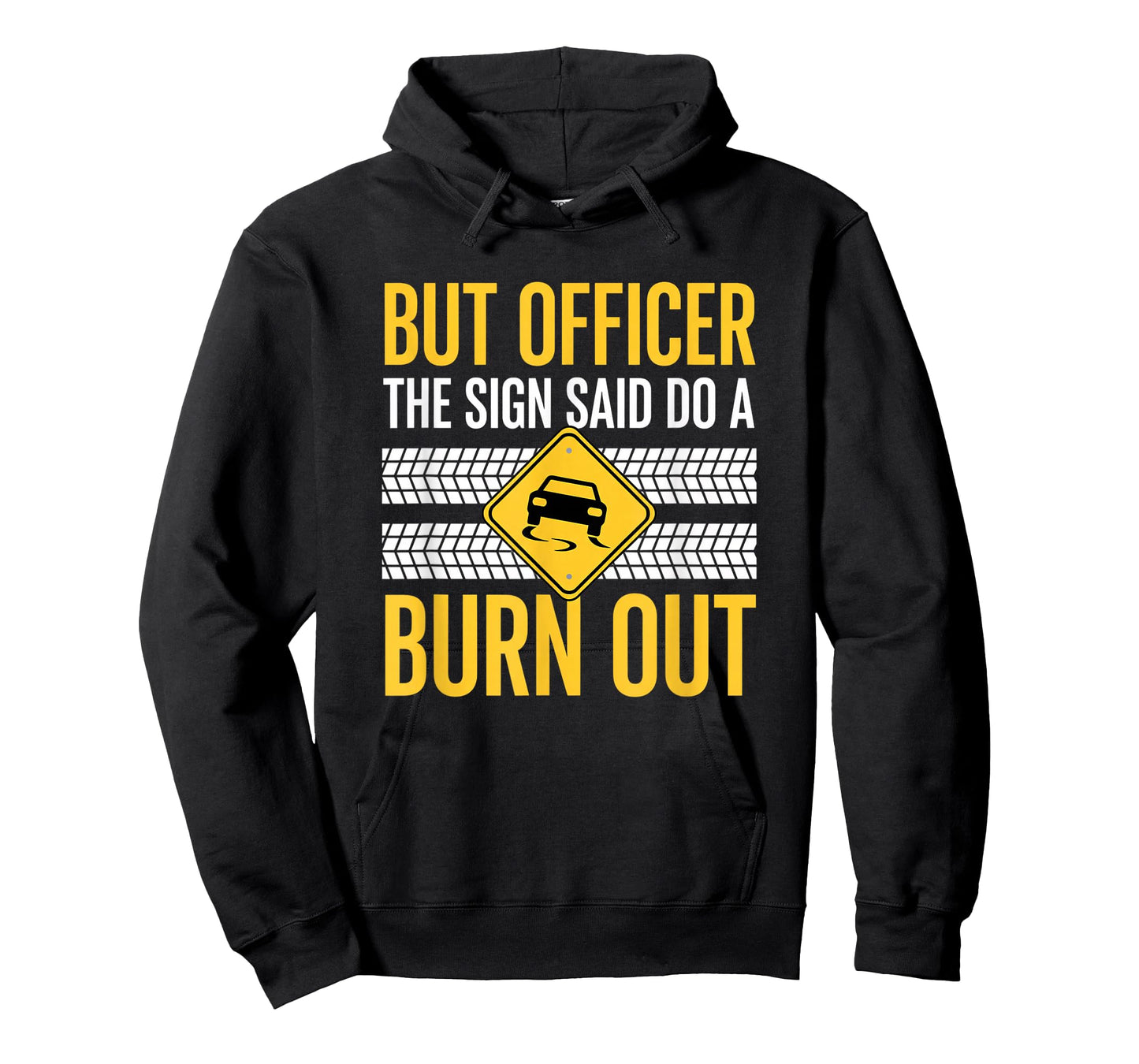 But Officer The Sign Said Do A Burn Out Car Burnout & Dr T-Shirt