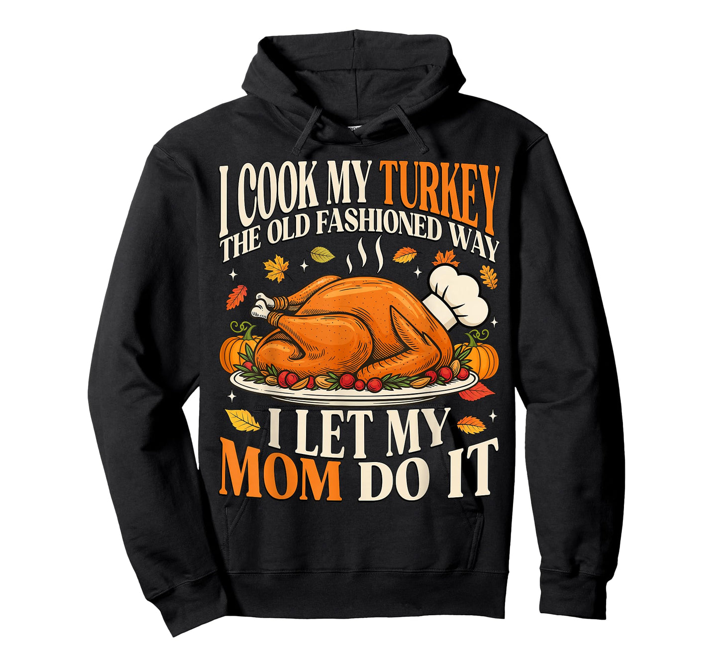 I Cook My Turkey The Old Fashioned Way I Let My Mom Do It T-Shirt