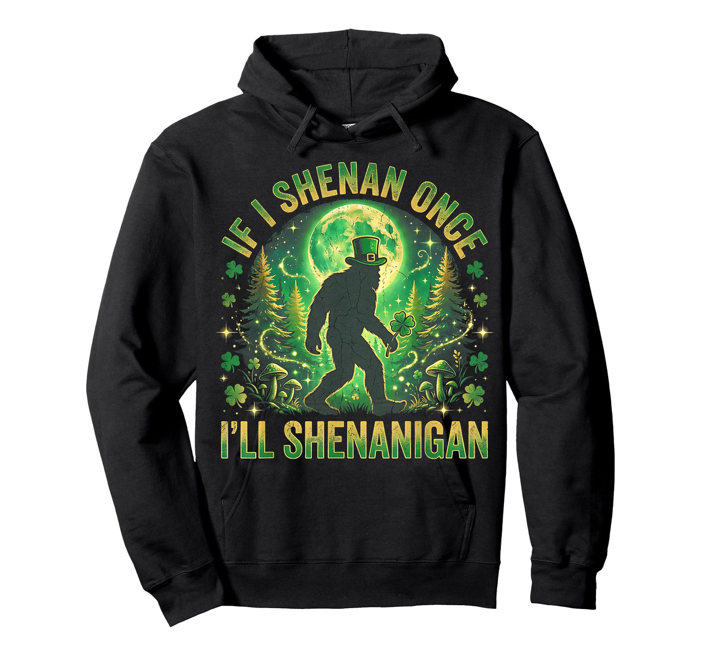 If I Shenan Once I’ll Shenanigan Bigfoot Funny St Patrick’s T-Shirt