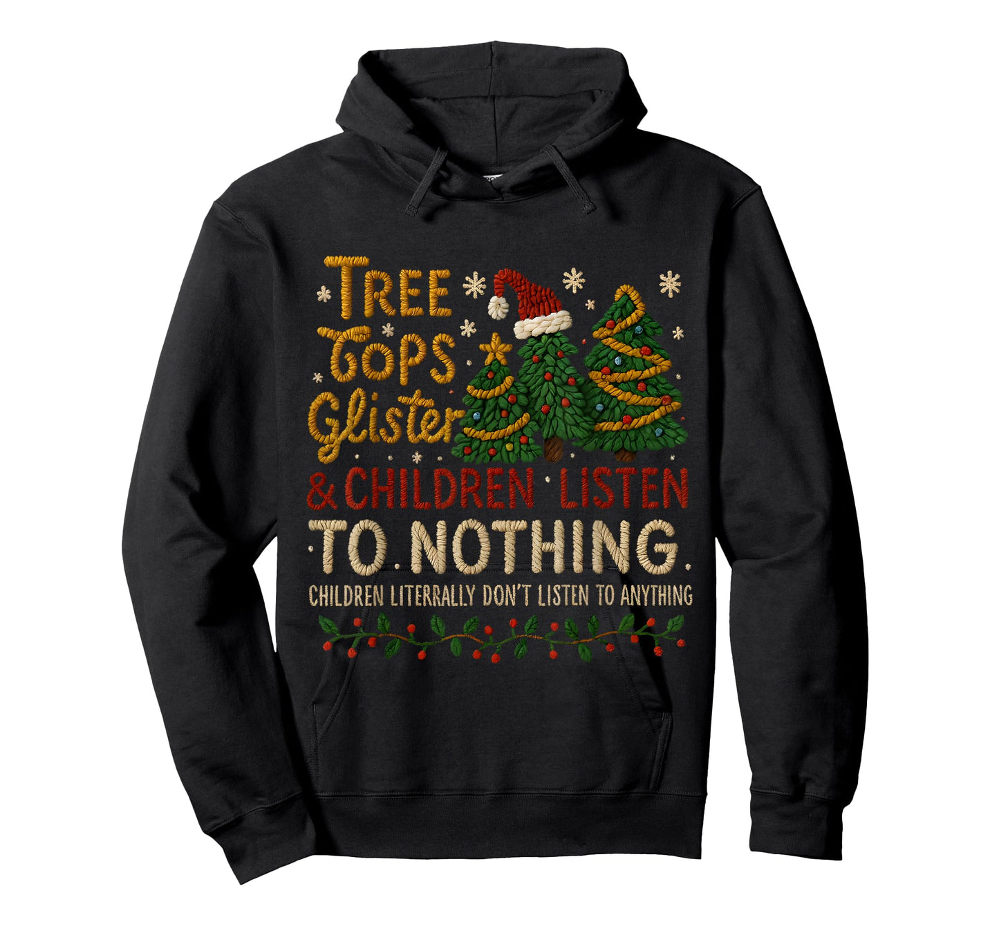 Tree Tops Glisten Kids Don’t Listen Funny Xmas T-Shirt