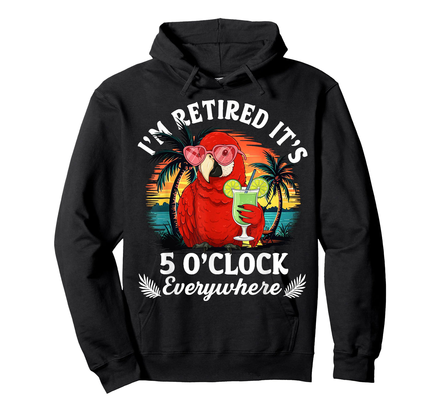 I'm Retired It's 5 O'Clock Everywhere Funny Retirement T-Shirt