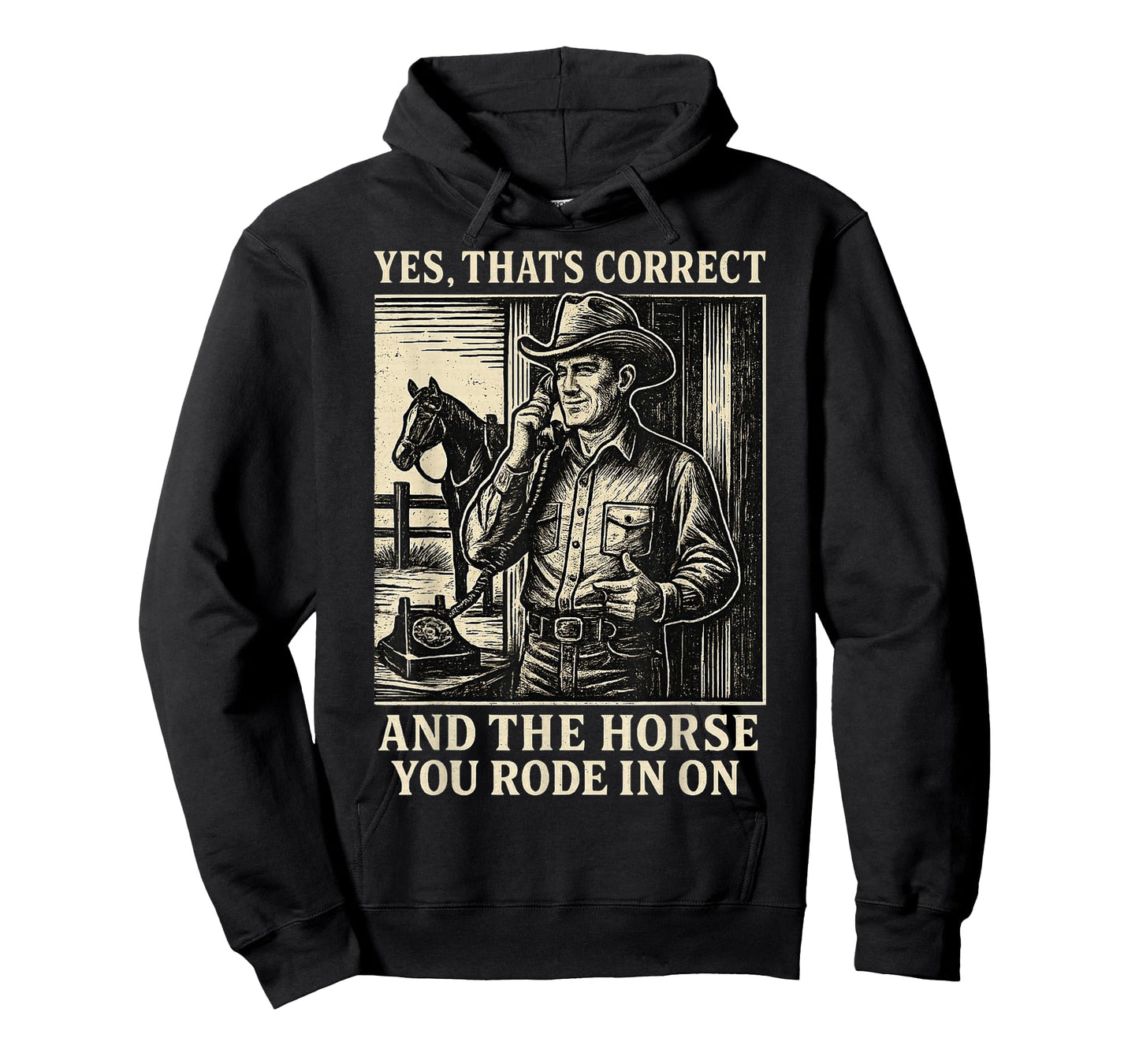 Yes That's Correct and The Horse You Rode in On T-Shirt