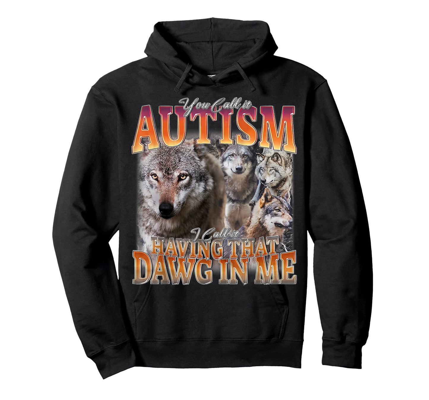 You Call It Autism I Call It Having That Dawg in Me Wolf T-Shirt
