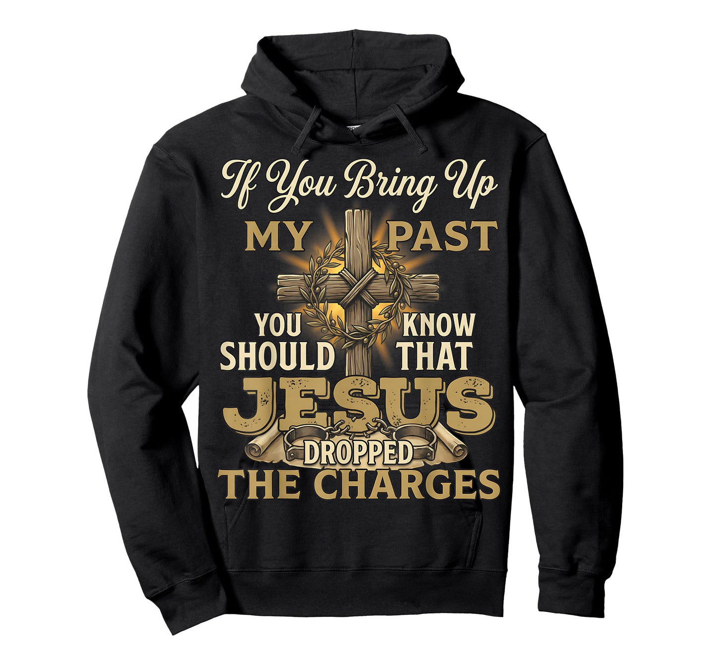 If You Bring Up My Past Jesus Dropped The Charges Christian T-Shirt