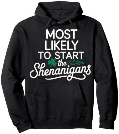 Most Likely to Start The Shenanigans Saint Patrick’s Day Hoodie - Hoodie | Black