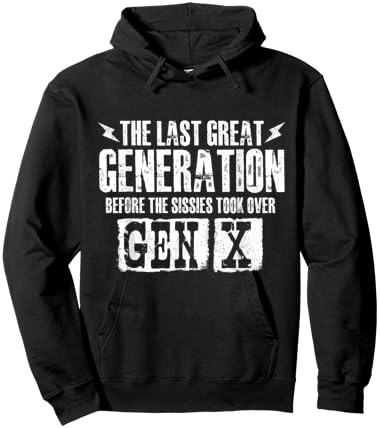 The Last Great Generation Before The Sissies - Gen X Gen Xer Hoodie - Hoodie | Black