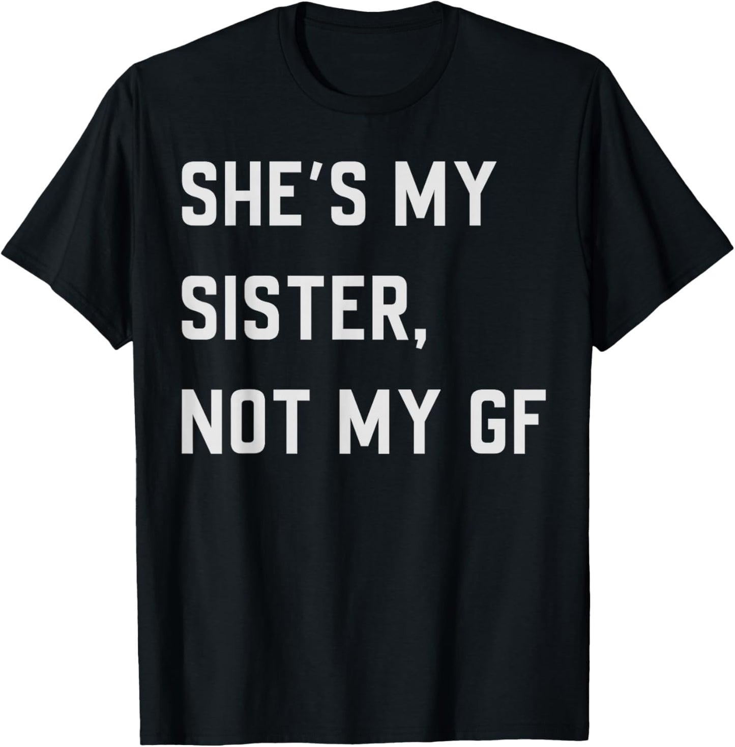 She's My Sister Not My Girlfriend T-Shirt - T-Shirt | Black