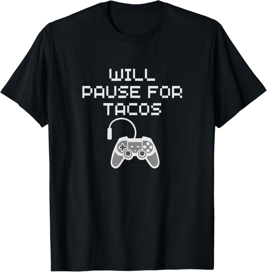 Tacos Lover Gamer Will Pause Gaming for Taco Funny Food Love T-Shirt - T-Shirt | Black