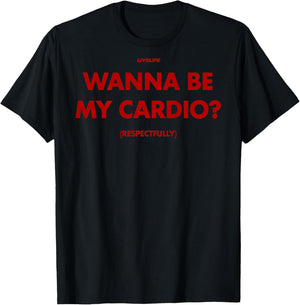 Wanna BE My Cardio? RESPECTFULLY X Only Love Date Fans. Back T-Shirt - T-Shirt | Black