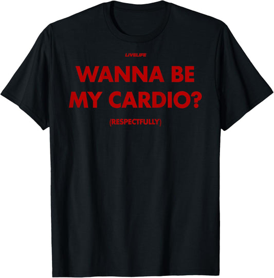 Wanna BE My Cardio? RESPECTFULLY X Only Love Date Fans. Back T-Shirt - T-Shirt | Black