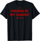 Wanna BE My Cardio? RESPECTFULLY X Only Love Date Fans. Back T-Shirt - T-Shirt | Black