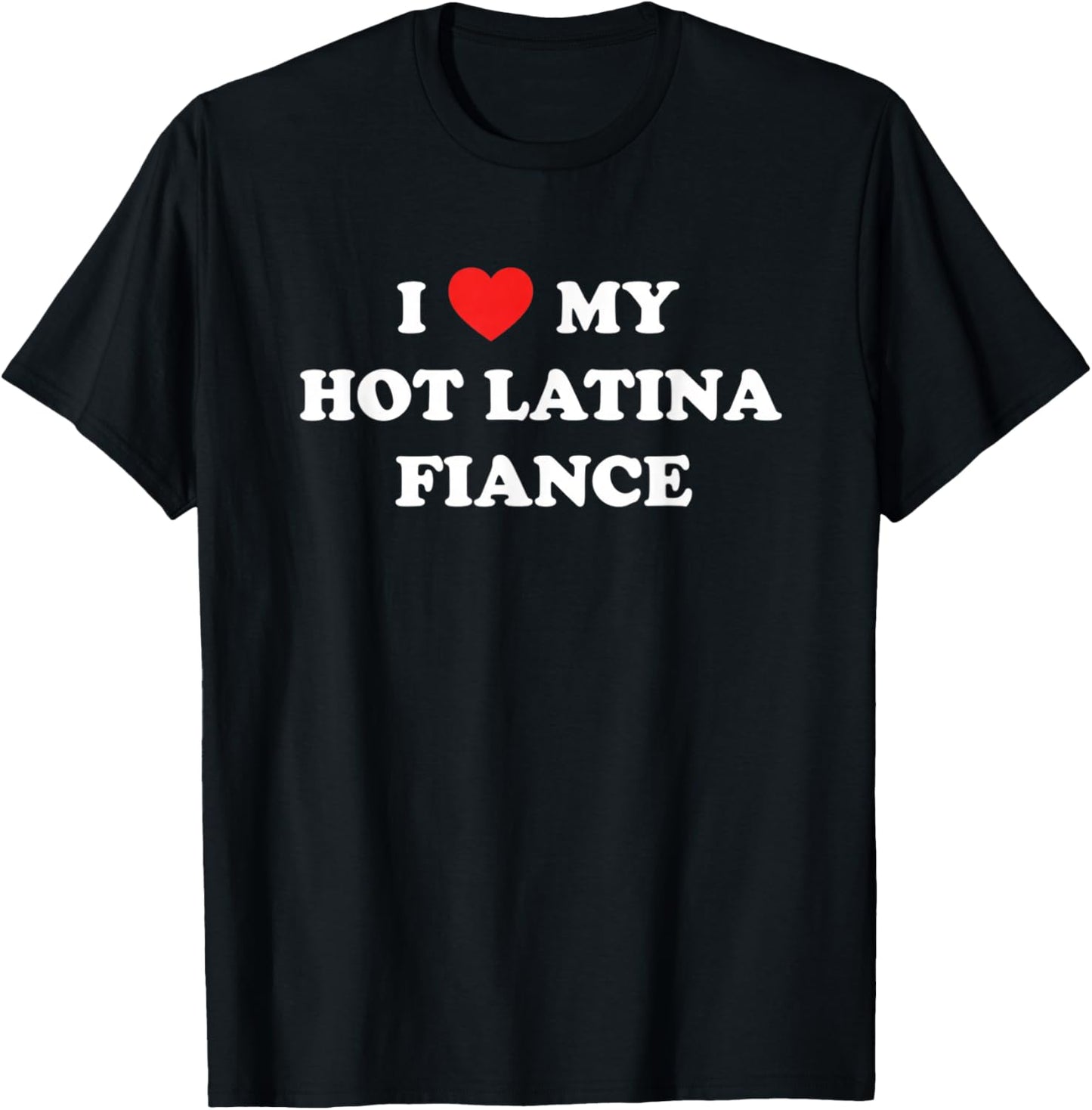 I My Hot Latina Fiance Latino Relationship Pride T-Shirt - T-Shirt | Black