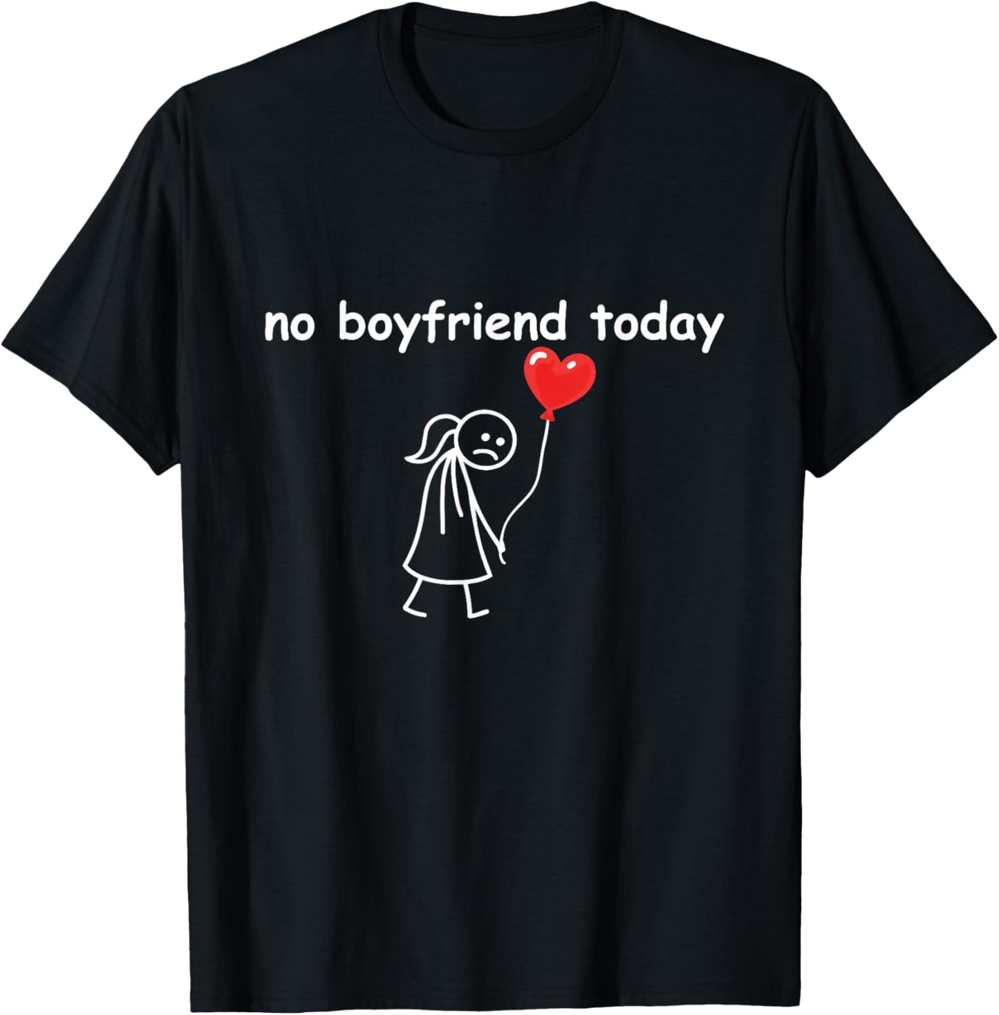 Funny No Boyfriend Today Valentine’s Day Single Humor T-Shirt - T-Shirt | Black