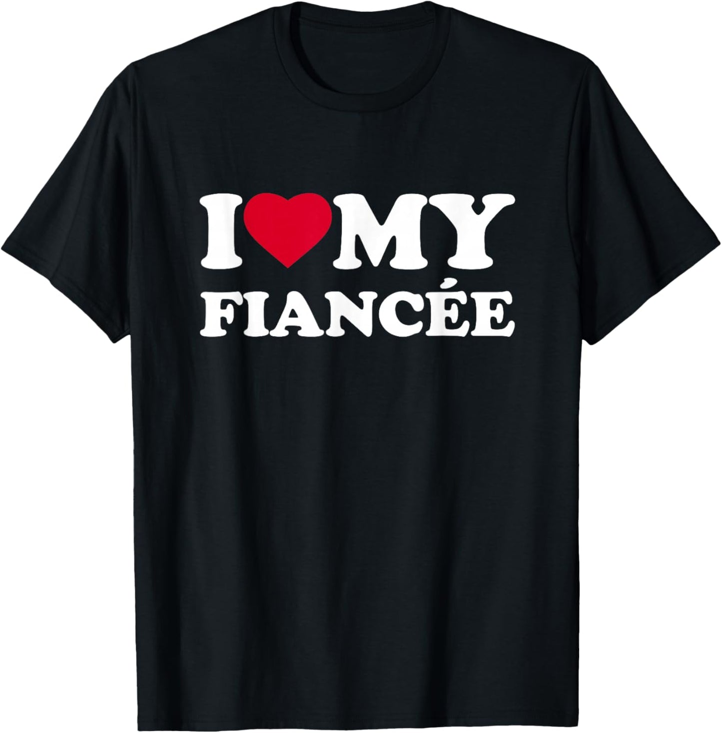 I Love My Fiancée Heart Family Funny T-Shirt - T-Shirt | Black