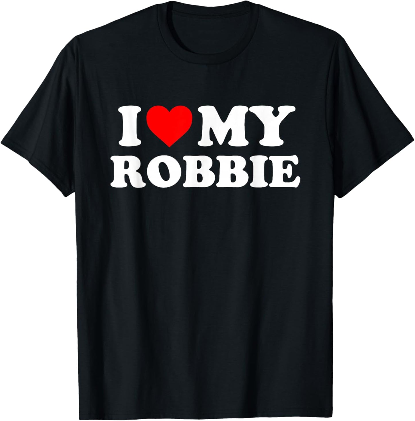 I Love My Robbie T-Shirt - T-Shirt | Black