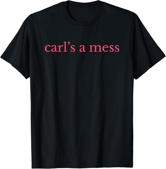 Carl's a Mess Funny Meme T-Shirt - T-Shirt | Black