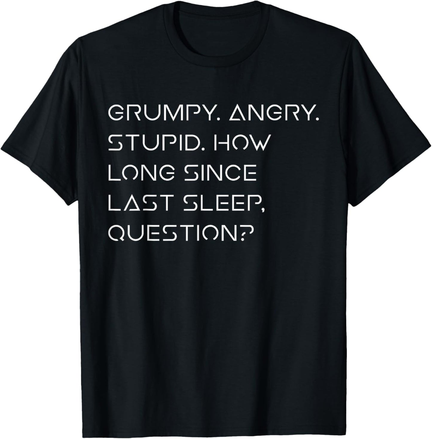 Grumpy Angry Stupid No Sleep Funny Quote Sci-Fi Lover Humor T-Shirt - T-Shirt | Black