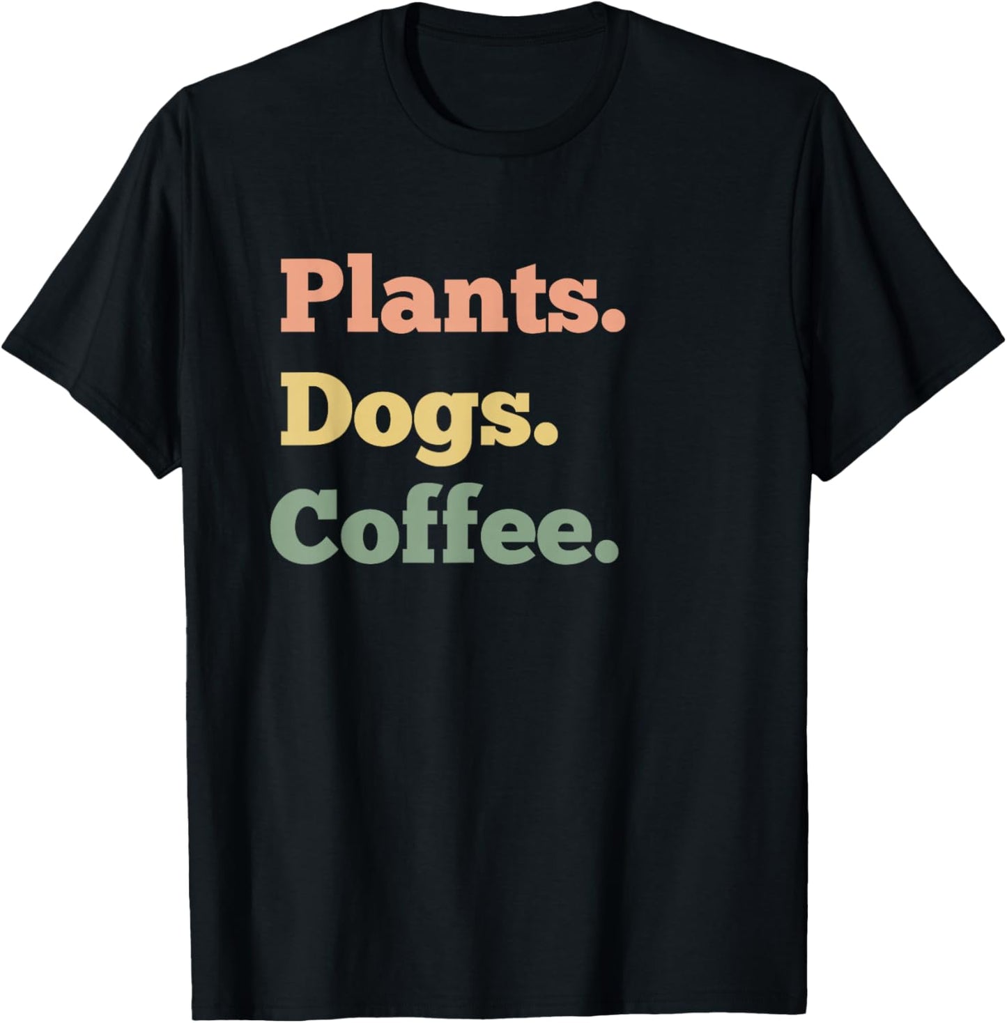 Plants Dogs Coffee Lover Funny T-Shirt - T-Shirt | Black