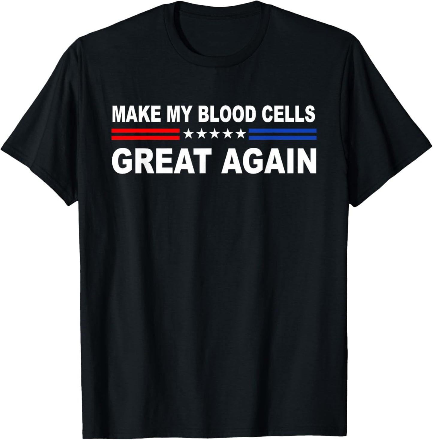 Make My Blood Cells Great Again | Leukemia Cancer Awarenes T-Shirt - T-Shirt | Black