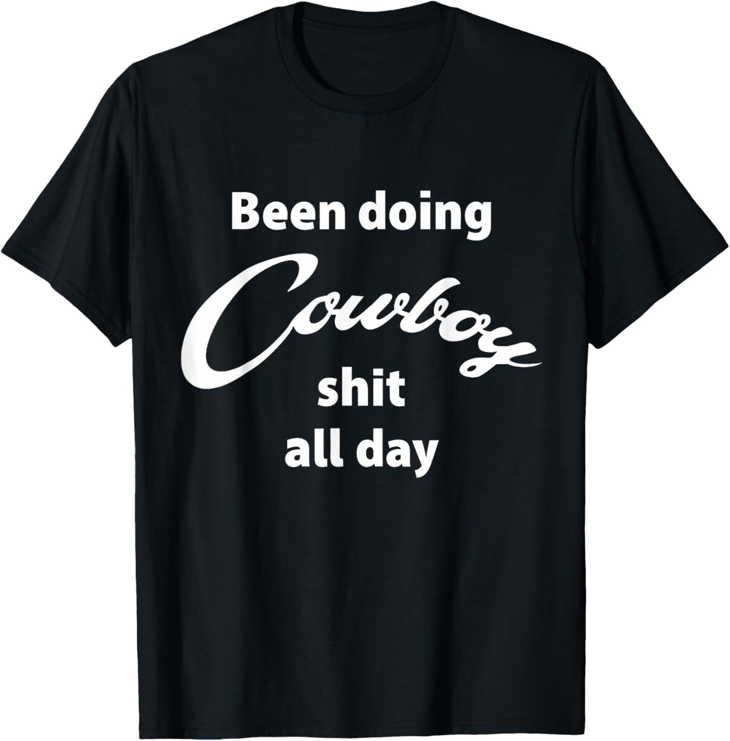 Been Doing Cowboy Stuff All Day Funny Western T-Shirt - T-Shirt | Black
