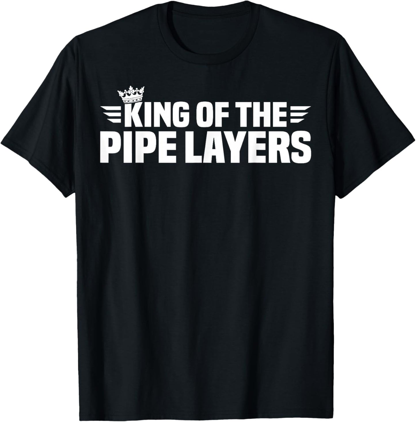 King of The Pipe Layers T-Shirt - T-Shirt | Black