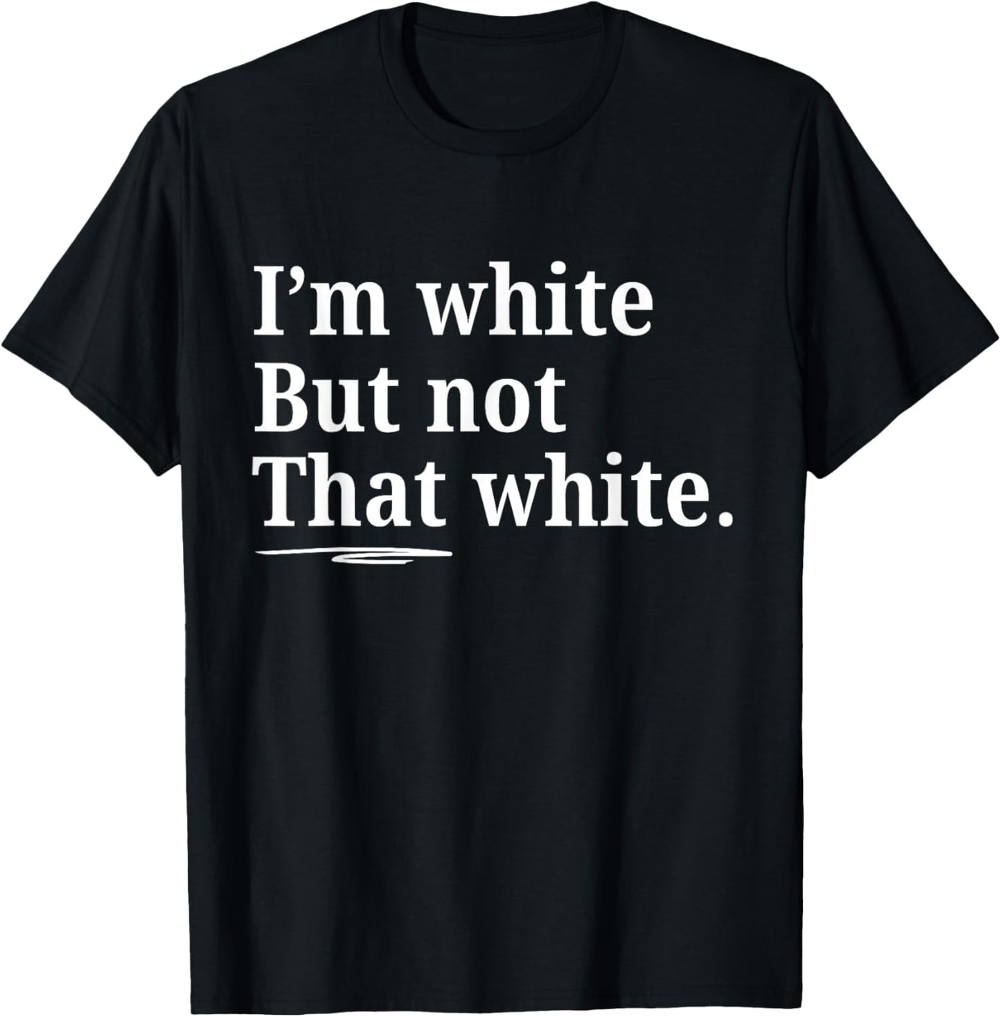 I'm White But Not That White Funny Saying T-Shirt - T-Shirt | Black