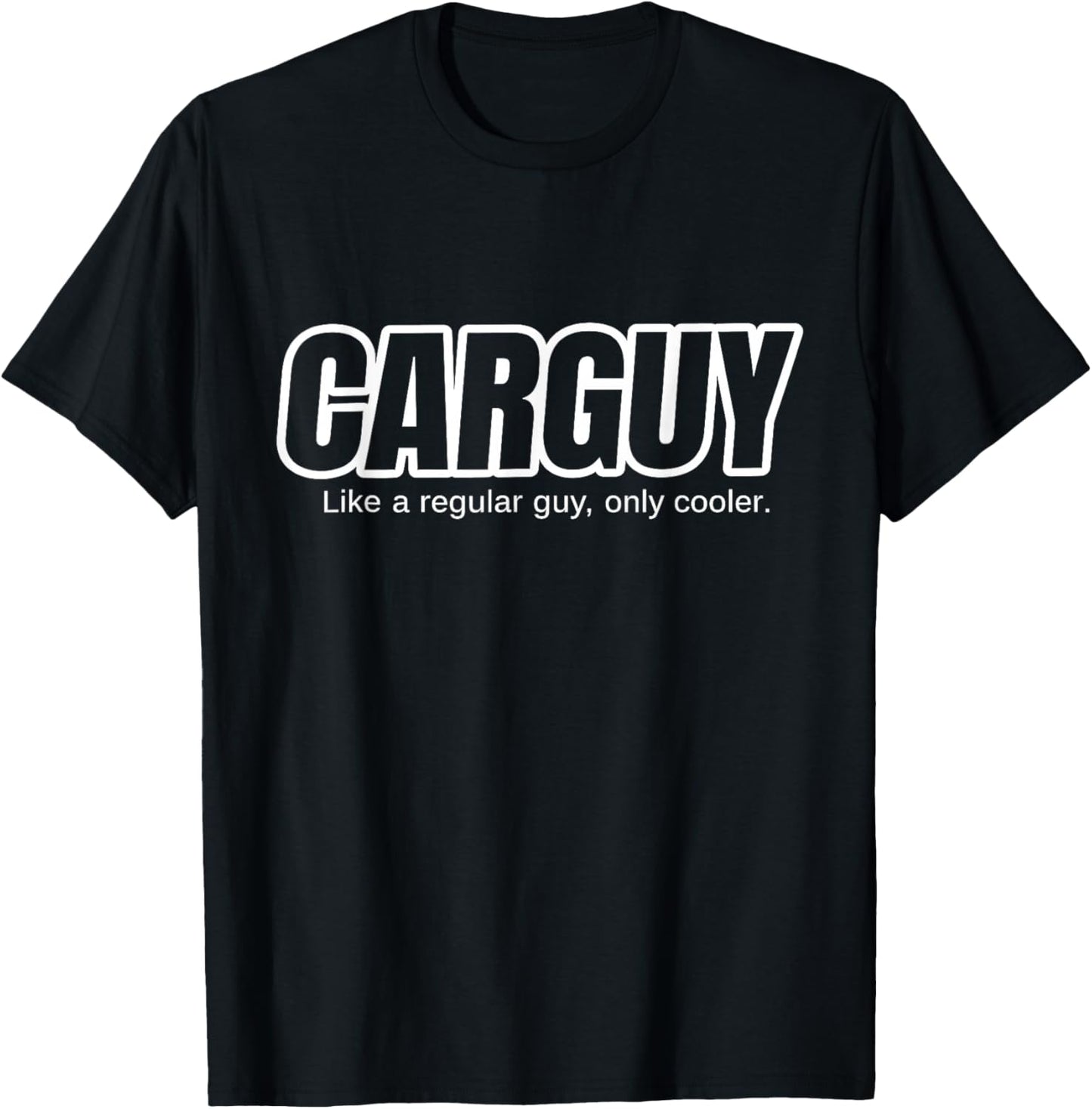 Car Guy Gift - CARGUY Like A Regular Guy, Only Cooler T-Shirt - T-Shirt | Black