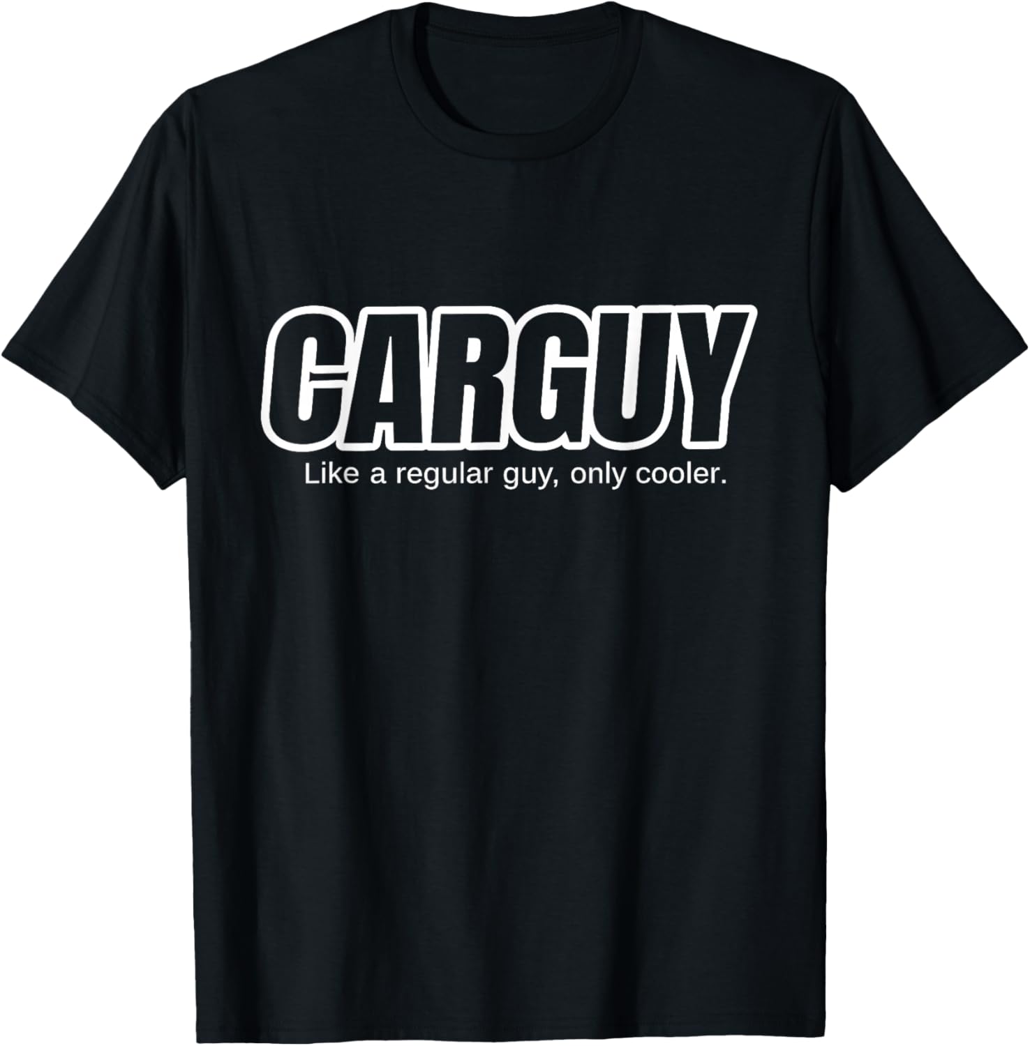 Car Guy Gift - CARGUY Like A Regular Guy, Only Cooler T-Shirt - T-Shirt | Black