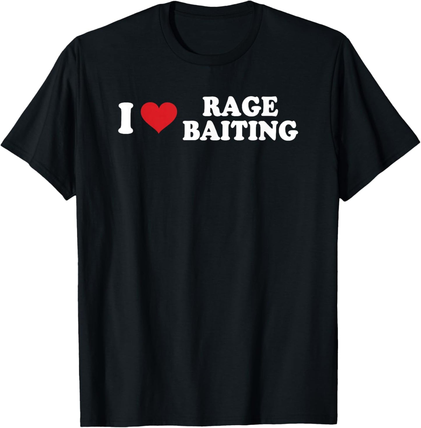 I Love Rage Baiting Funny Design T-Shirt - T-Shirt | Black