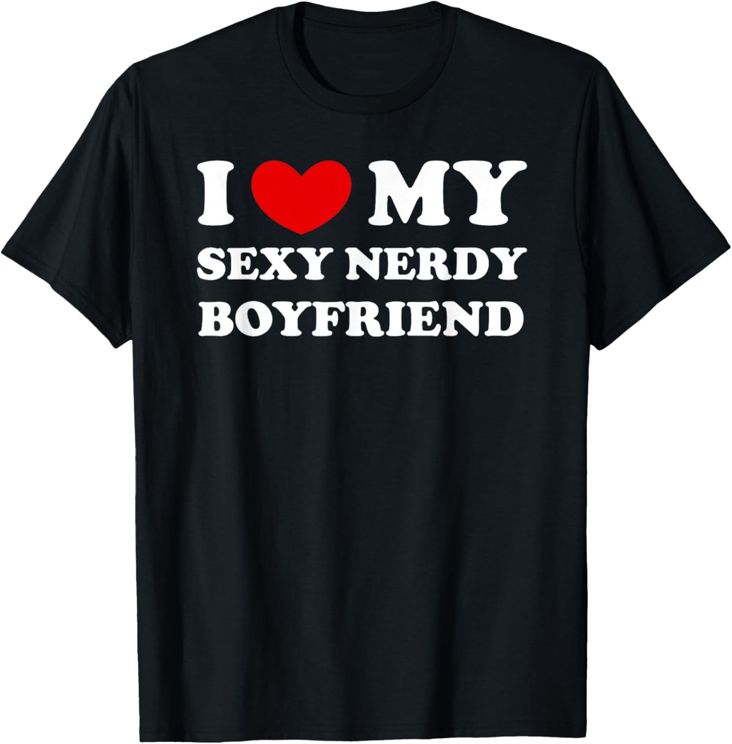 I Love/Heart My Sexy Nerdy Boyfriend T-Shirt - T-Shirt | Black