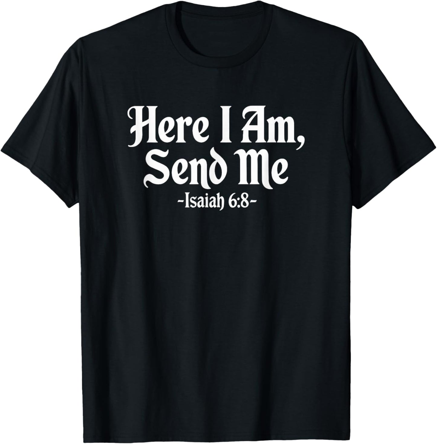 Here I Am Send Me Isaiah 6:8 Christian Bible Verse Lord T-Shirt - T-Shirt | Black