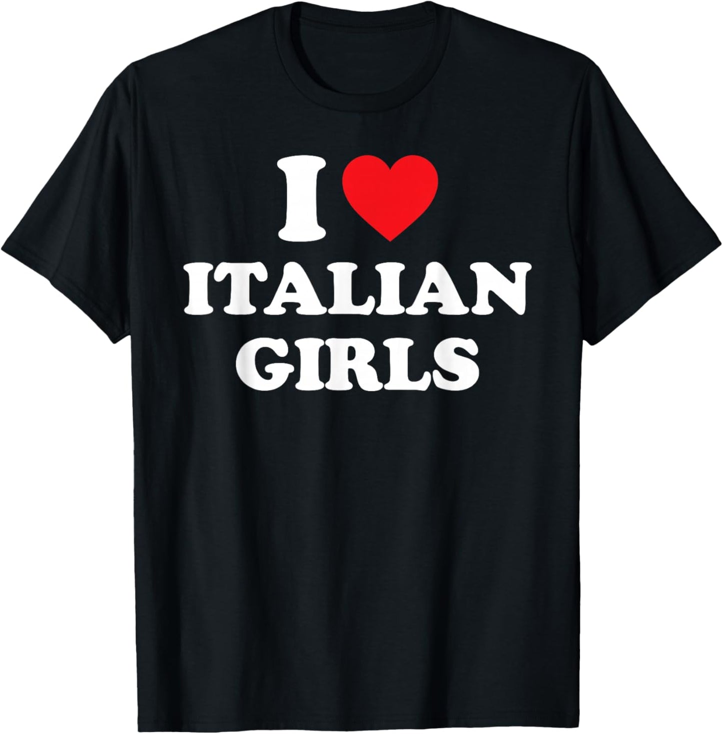 I Love Italian Girls Shirt I Heart Italian Girls T-Shirt - T-Shirt | Black