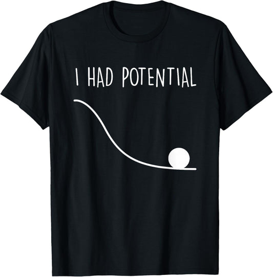 Funny I Had Potential T-Shirt - T-Shirt | Black