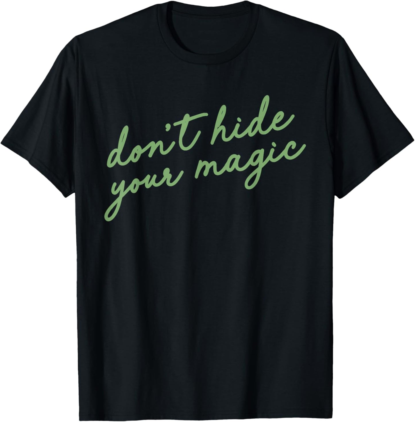 Don't Hide Your Magic Motivational Quote Positive Vibes T-Shirt - T-Shirt | Black