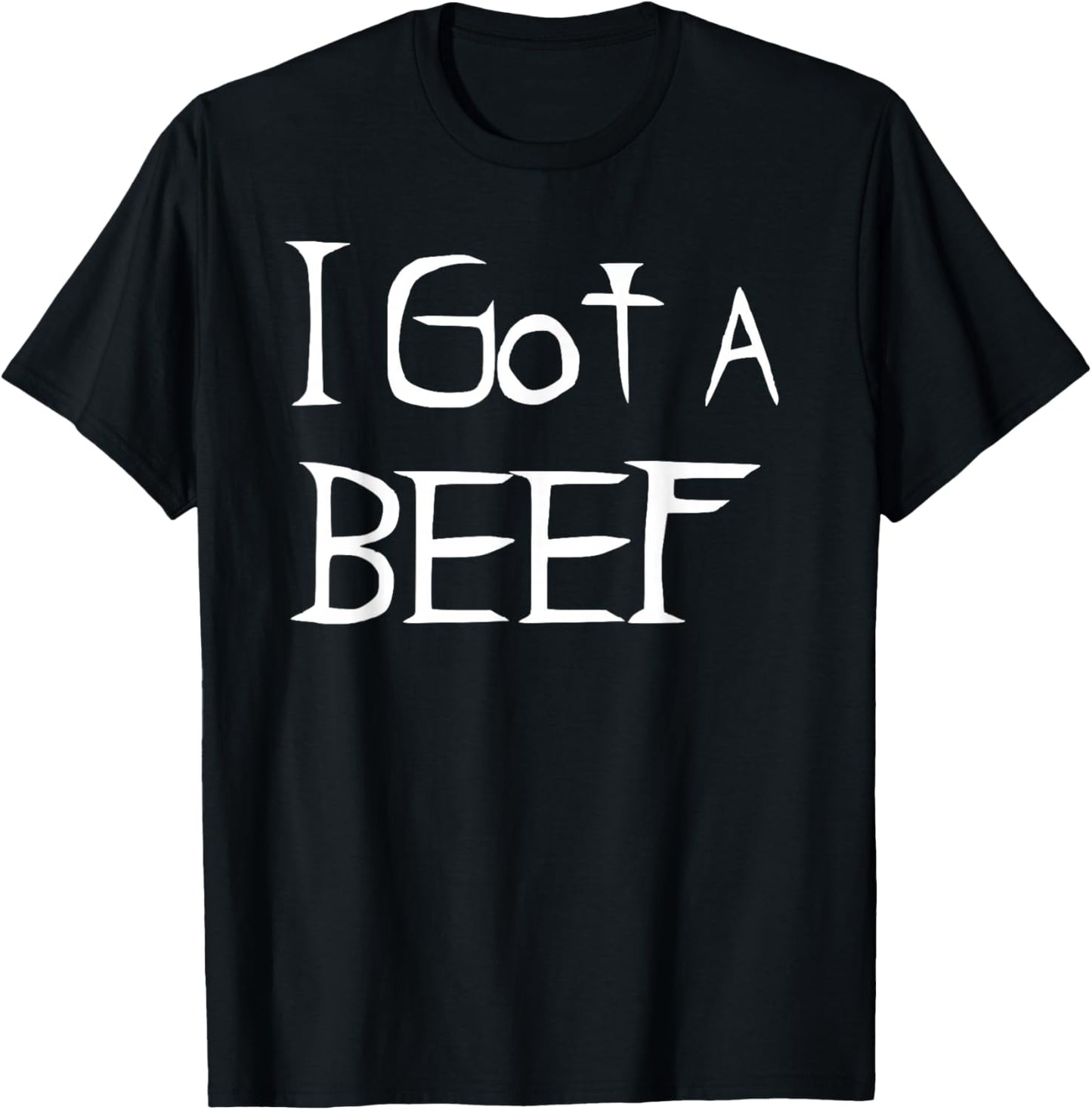 I Got a Beef T-Shirt - T-Shirt | Black