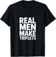 Real Men Make Triplets T-Shirt - T-Shirt | Black