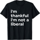 I'm Thankful I'm Not A Liberal Funny T-Shirt - T-Shirt | Black